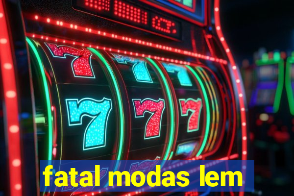 fatal modas lem